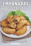 Empanadas Cookbook: Discover a Classic Latin Savory Pie