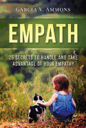 Empath: 25 Secrets to Handle and Take Advantage of Your Empathy