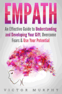 Empath: 3 manuscripts in 1: Empath, Narcissist and Emotional Intelligence. Discover These Two Particular Personalities That Often Attract Each Other and How to Improve Your Emotional Intelligence