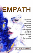 Empath: A Survival Guide for Highly Sensitive People (The Science of Highly Sensitive People - Master Your Personality)
