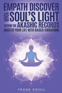 Empath: Discover Your Soul's Light Within the Akashic Records: Master Your Life with Raised Vibrations