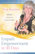 Empath Empowerment in 30 Days: Enjoy Your Life So Much More!