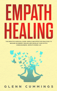 Empath Healing: The Empath's Survival Guide. Simple And Effective Practices To Become An Energy Healer And Develop Your Mystic Consciousness. (Empath Rising 2.0)