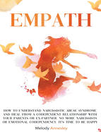 Empath: How to Understand Narcissistic Abuse Syndrome and Heal from a Codependent Relationship with Your Parents or Ex-partner. No More Narcissists or Emotional Codependency. It's Time to Be Happy