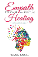 Empath Personal and Spiritual Healing: Harnessing Your Gift for the Highly Sensitive Person