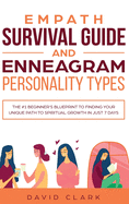 Empath Survival Guide And Enneagram Personality Types: The #1 Beginner's Blueprint To Finding Your Unique Path To Spiritual Growth In Just 7 Days