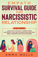 Empath Survival Guide and Narcissistic Relationship 2-in-1 Book: Learn How to Protect Yourself From Narcissists, Toxic Relationships and Emotional Abuse + Recovery Plan & 30 Day Challenge