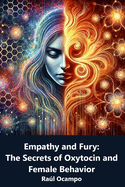 Empathy and Fury: The Secrets of Oxytocin and Female Behavior