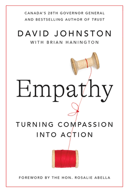 Empathy: Turning Compassion Into Action - Johnston, David, and Hanington, Brian, and Abella, Rosalie (Foreword by)
