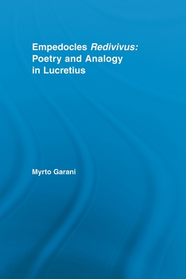 Empedocles Redivivus: Poetry and Analogy in Lucretius - Garani, Myrto