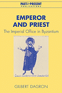 Emperor and Priest: The Imperial Office in Byzantium - Dagron, Gilbert, and Birrell, Jean (Translated by)