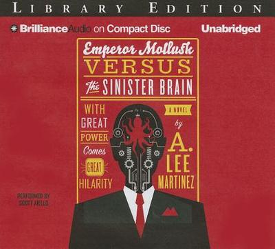 Emperor Mollusk Versus the Sinister Brain - Martinez, A Lee, and Aiello, Scott (Read by)