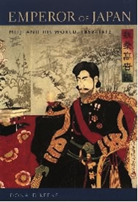 Emperor of Japan: Meiji and His World, 1852-1912 - Keene, Donald, Professor