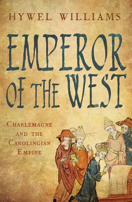 Emperor of the West: Charlemagne and the Carolingian Empire - Williams, Hywel