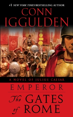 Emperor: The Gates of Rome: A Novel of Julius Caesar; A Roman Empire Novel - Iggulden, Conn