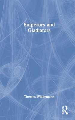 Emperors and Gladiators - Wiedemann, Thomas E J, Professor