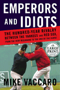 Emperors and Idiots: The Hundred Year Rivalry Between the Yankees and Red Sox, from the Very Beginning to the End of the Curse