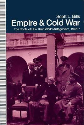 Empire and Cold War: The Roots of Us-Third World Antagonism, 1945-47 - Bills, Shirley, and Bills, Scott L