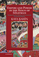 Empire and Power in the Reign of Sleyman: Narrating the Sixteenth-Century Ottoman World