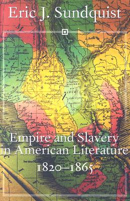 Empire and Slavery in American Literature, 1820-1865 - Sundquist, Eric J