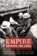 Empire Between the Lines: Imperial Culture in British and French Trench Newspapers of the Great War