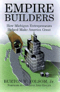 Empire Builders: How Michigan Entrepreneurs Helped Make America Great - Folsom, Burton W, Jr.