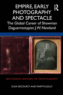 Empire, Early Photography and Spectacle: The Global Career of Showman Daguerreotypist J.W. Newland
