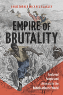 Empire of Brutality: Enslaved People and Animals in the British Atlantic World