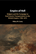 Empire of Hell: Religion and the Campaign to End Convict Transportation in the British Empire, 1788-1875