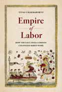 Empire of Labor: How the East India Company Colonized Hired Work