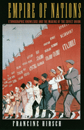 Empire of Nations: Ethnographic Knowledge and the Making of the Soviet Union