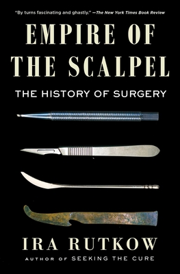 Empire of the Scalpel: The History of Surgery - Rutkow, Ira