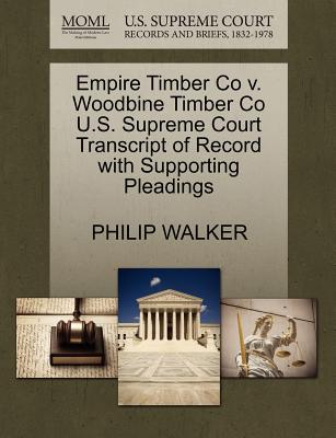 Empire Timber Co V. Woodbine Timber Co U.S. Supreme Court Transcript of Record with Supporting Pleadings - Walker, Philip