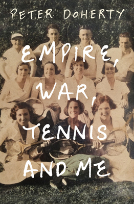 Empire, War, Tennis and Me - Doherty, Peter