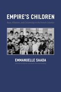 Empire's Children: Race, Filiation, and Citizenship in the French Colonies