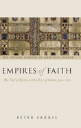 Empires of Faith: The Fall of Rome to the Rise of Islam, 500-700