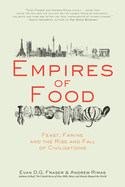 Empires of Food: Feast, Famine, and the Rise and Fall of Civilizations