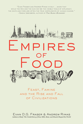 Empires of Food: Feast, Famine, and the Rise and Fall of Civilizations - Fraser, Evan D G, and Rimas, Andrew