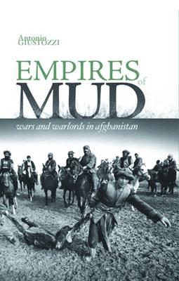 Empires of Mud: Wars and Warlords in Afghanistan - Giustozzi, Antonio, Dr.