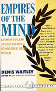 Empires of the Mind: Lessons to Lead and Succeed in a Knowledge-Based World - Waitley, Denis