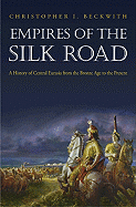 Empires of the Silk Road: A History of Central Eurasia from the Bronze Age to the Present