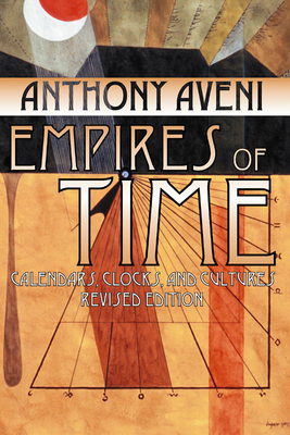 Empires of Time: Calendars, Clocks, and Cultures, Revised Edition - Aveni, Anthony