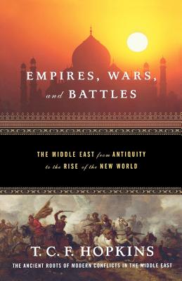 Empires, Wars, and Battles: The Middle East from Antiquity to the Rise of the New World - Hopkins, T C F