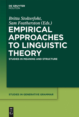 Empirical Approaches to Linguistic Theory: Studies in Meaning and Structure - Stolterfoht, Britta (Editor), and Featherston, Sam (Editor)