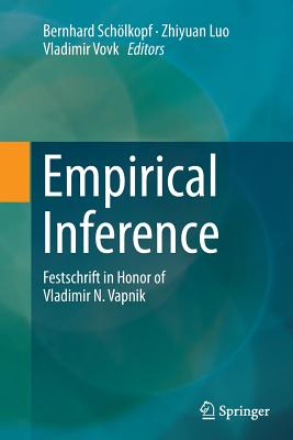 Empirical Inference: Festschrift in Honor of Vladimir N. Vapnik - Schlkopf, Bernhard (Editor), and Luo, Zhiyuan (Editor), and Vovk, Vladimir (Editor)