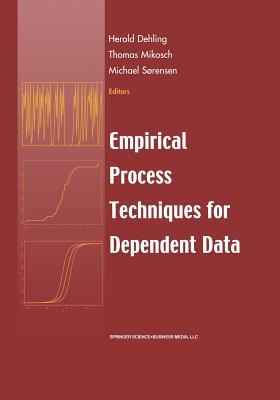 Empirical Process Techniques for Dependent Data - Dehling, Herold (Editor), and Mikosch, Thomas (Editor), and Srensen, Michael (Editor)