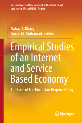 Empirical Studies of an Internet and Service Based Economy: The Case of the Kurdistan Region of Iraq - Khayyat, Nabaz T. (Editor), and Muhamad, Goran M. (Editor)