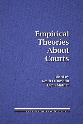 Empirical Theories About Courts - Mather, Lynn (Editor), and Boyum, Keith O (Editor)