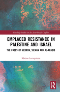 Emplaced Resistance in Palestine and Israel: The Cases of Hebron, Silwan and Al-Araqib