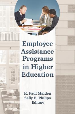 Employee Assistance Programs in Higher Education - Maiden, R Paul (Editor), and Philips, Sally B (Editor)